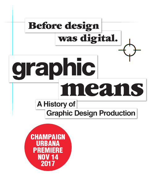 "Graphic Means: A History of Graphic Design Production"; Champaign-Urbana Premiere; Nov 14, 2017